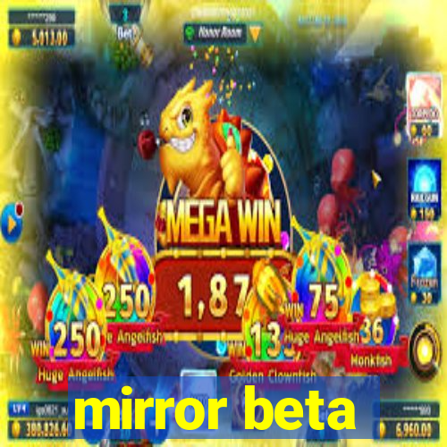 mirror beta